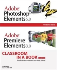 ADOBE PHOTOSHOP ELEMENTS 5.0 AND ADOBE PREMIERE ELEMENTS By Adobe Creative Team