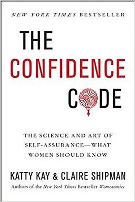 The Confidence Code: The Science and Art of Self-Assurance---What Women Should K