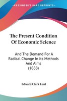Edward Clark Lunt | The Present Condition Of Economic Science | Taschenbuch