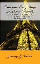 FUN AND EASY WAYS TO LEARN FRENCH: DES MOYENS AMUSANTS ET By Jeremy G. Woods NEW