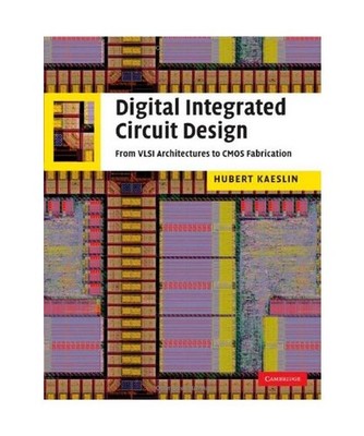 Digital Integrated Circuit Design: From VLSI Architectures to CMOS Fabrication, 