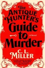 The Antique Hunters Guide to Murder: A Novel - Hardcover By Miller, CL - GOOD