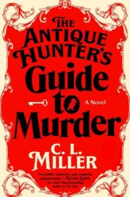 The Antique Hunters Guide to Murder: A Novel - Hardcover By Miller, CL - GOOD