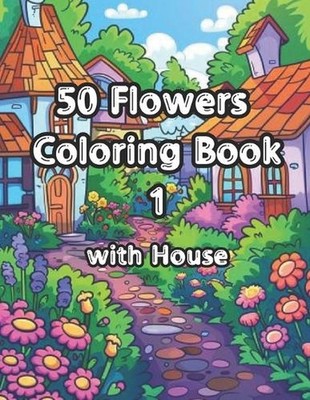 50 flowers coloring book 1: with house by Elose Park Paperback Book