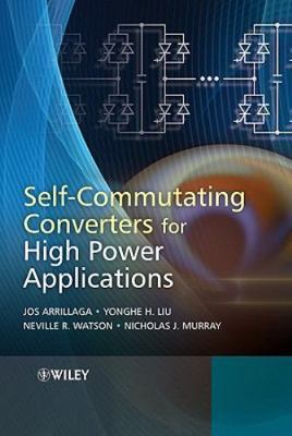 Self-Commutating Converters for High Power Applications, Hardcover by Arrilla...