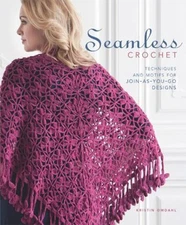 Seamless Crochet : Techniques and Designs for Join-As-You-Go Moti