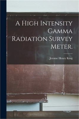 A High Intensity Gamma Radiation Survey Meter. (Paperback or Softback)