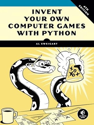 Invent Your Own Computer Games with Python, 4E by Al Sweigart 9781593277956