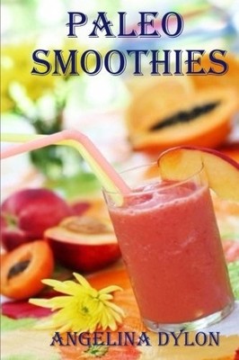 Paleo Smoothies: Recipes to Energiz..., Dylon, Angelina