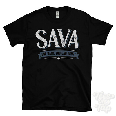 SAVA THE NAME YOU CAN TRUST T-SHIRT mens & womens novelty family gift idea