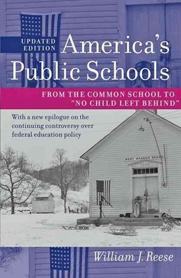 America's Public Schools: From the Common School to ''No Child Left Behind'' by Wi
