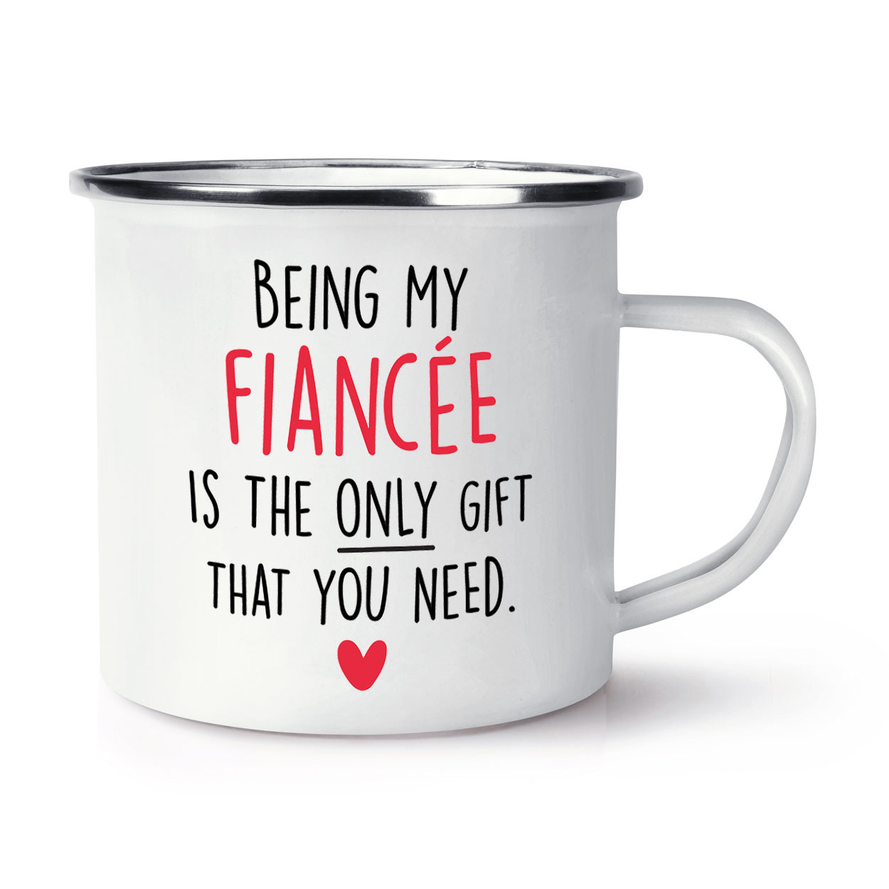 Being My Fiancée Is The Only Gift That You Need Heart Enamel Mug Cup Sarcasm