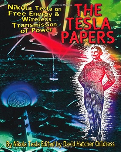 Tesla Papers: Nikola Tesla on Free Energy and Wireless Transmiss