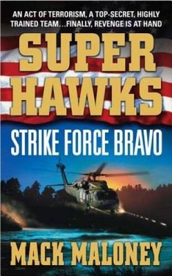 Superhawks: Strike Force Bravo - Mass Market Paperback By Maloney, Mack - GOOD