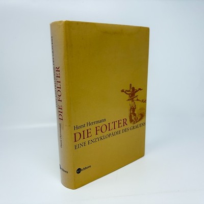 Die Folter. Eine Enzyklopädie des Grauens von Horst Herrmann - Buch