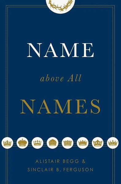 Name Above All Names Alistar Begg Taschenbuch Englisch 2018 Crossway Books-image