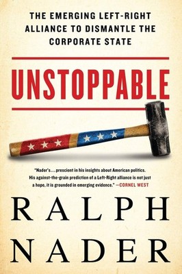 Unstoppable: The Emerging Left-Right Alliance to Dismantle the Corporate State,