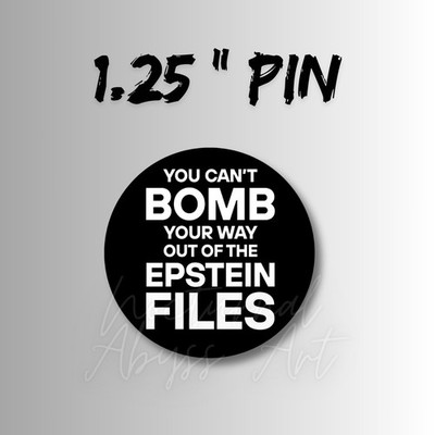You Can't Bomb Your Way Out of the Epstein Files  Pin back Button 1.25'' (Black)
