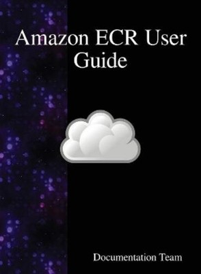 Development Team Amazon ECR User Guide (Hardback)