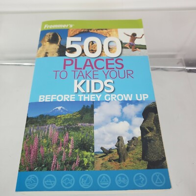 Frommer s 500 Places to Take Your Kids Before They Grow Up Travel Guide Book