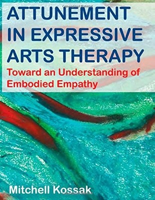 Attunement in Expressive Arts Therapy: Toward an Understanding of Embodied E...