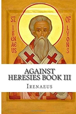 Against Heresies Book III