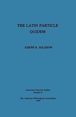 The Latin Particle Quidem by Solodow, Joseph B.