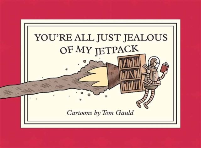 You're All Just Jealous of My Jetpack by Tom Gauld Paperback