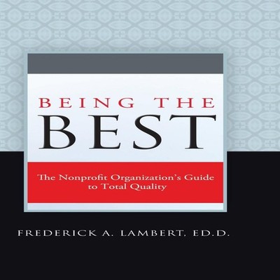 Being the Best The Nonprofit Organization's Guide to Total Qualit