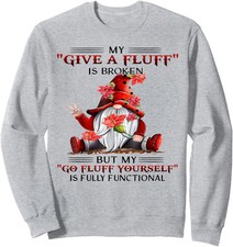 Funny Gnome My Give A Fluff Is Broken Fluff Yourself Unisex Crewneck Sweatshirt