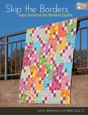 Skip the Borders : Easy Patterns for Modern Quilts Paperback Juli