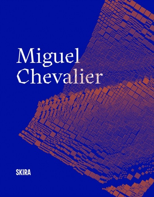 Miguel Chevalier (Hardback Book)