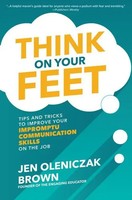 Think On Your Feet: Tips And Tricks To Improve Your Impromptu Communication...