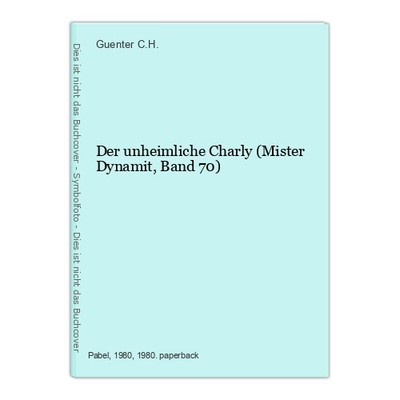 Der unheimliche Charly (Mister Dynamit, Band 70) C.H., Guenter: