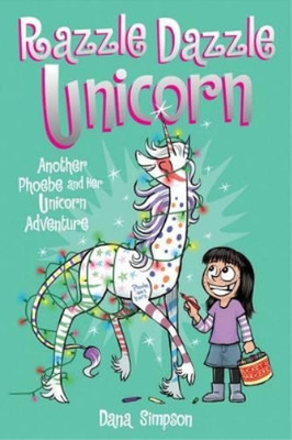 Razzle Dazzle Unicorn (Phoebe and Her Unicorn Series Book 4): Another Phoebe and