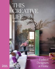 This Creative Life: Fashion Designers at Home [hardcover] Lea, Robyn [Oct 24, 20