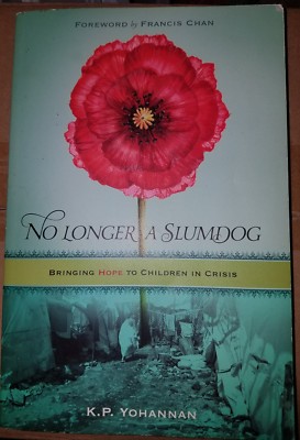 No Longer A Slumdog Bringing Hope To Children In Crisis By K P Yohannan Pb 9781595890658 Ebay