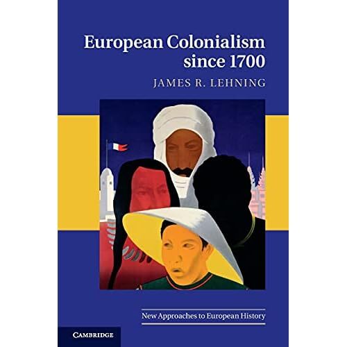 European Colonialism since 1700 New Approaches to European History 9780521741712