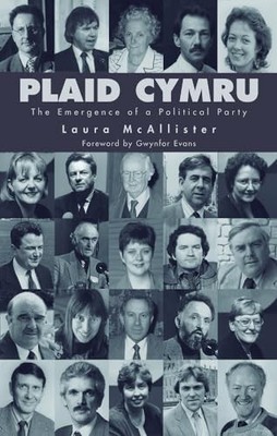Plaid Cymru: The Emergence of a Pol..., Laura McAlliste
