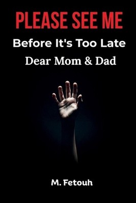 Dear Mom & Dad: Please See Me Before It's Too Late by M. Fetouh Paperback Book