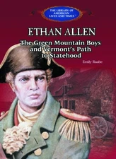 Ethan Allen: The Green Mountain Boys and Vermont's Path to Statehood (The Li...
