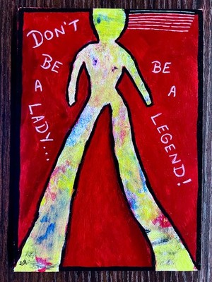 e9Art 5x7 'don't be a lady ... be a legend!' quote outsider art brut naive