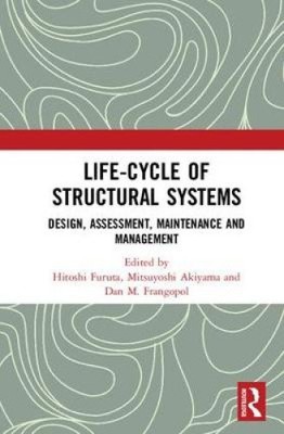 Life-cycle of Structural Systems: Design, Assessment, Maintenance and Management