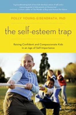 The Self-Esteem Trap: Raising Confident and Compassionate Kids in an Age of Self