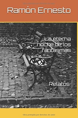 LA ETERNA NOCHE DE LOS FANTASMAS: RELATOS (SPANISH By Ramon Ernesto *BRAND NEW*