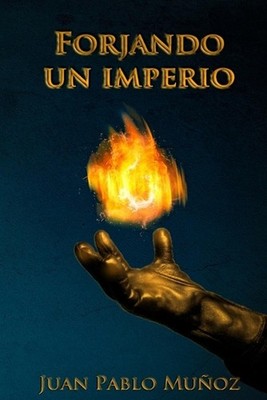 Forjando un Imperio by Juan Pablo Munoz Betancourt (Spanish) Paperback Book