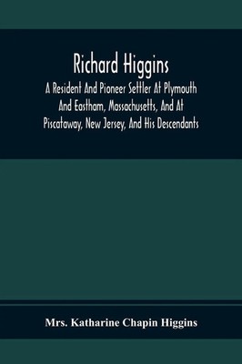 Katharine Chapin Higgins | Richard Higgins; A Resident And Pioneer Settler At...