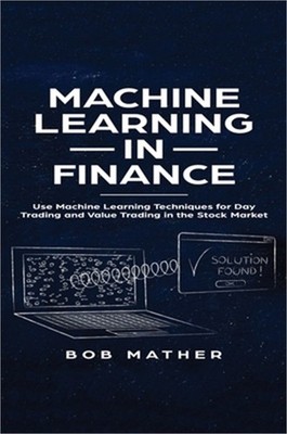 Machine Learning in Finance: Use Machine Learning Techniques for Day Trading and