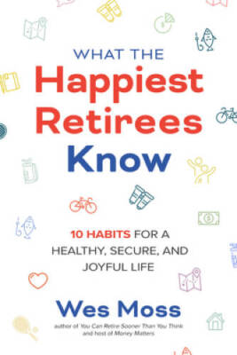 What the Happiest Retirees Know: 10 Habits for a Healthy, Secure, and Joy - GOOD