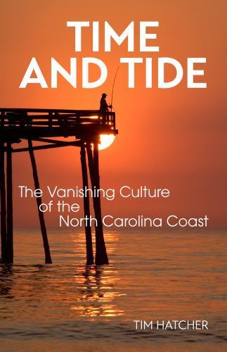 Time and Tide : The Vanishing Culture of the North Carolina Coast by Tim ...